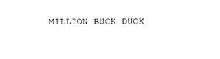 MILLION BUCK DUCK trademark