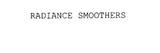 RADIANCE SMOOTHERS trademark