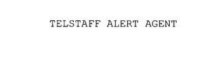 TELSTAFF ALERT AGENT trademark