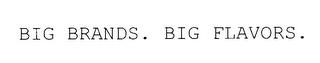 BIG BRANDS. BIG FLAVORS. trademark