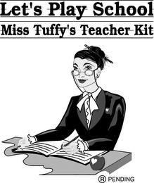 LET'S PLAY SCHOOL MISS TUFFY'S TEACHER KIT trademark