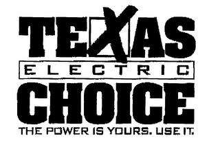 TEXAS ELECTRIC CHOICE THE POWER IS YOURS. USE IT. trademark