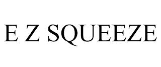 E Z SQUEEZE trademark