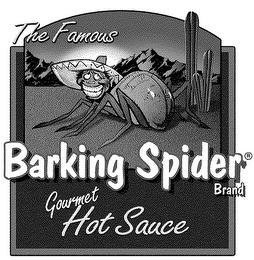 THE FAMOUS BARKING SPIDER BRAND GOURMET HOT SAUCE trademark