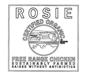 ROSIE CERTIFIED ORGANIC FREE RANGE CHICKEN SUSTAINABLY FARMED RAISED WITHOUT ANTIBIOTICS BY OREGON TILTH trademark