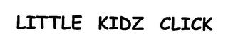 LITTLE KIDZ CLICK trademark