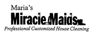 MARIA'S MIRACLE MAIDS. PROFESSIONAL CUSTOMIZED HOUSE CLEANING trademark