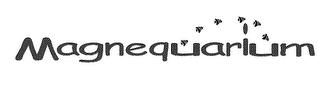 MAGNEQUARIUM trademark