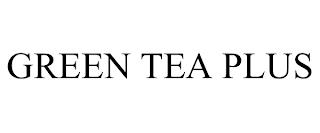 GREEN TEA PLUS trademark