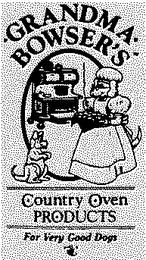 GRANDMA BOWSER'S COUNTRY OVEN PRODUCTS FOR VERY GOOD DOGS trademark