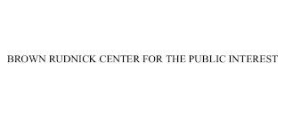 BROWN RUDNICK CENTER FOR THE PUBLIC INTEREST trademark