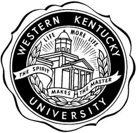 LIFE MORE LIFE THE SPIRIT MAKES THE MASTER WESTERN KENTUCKY UNIVERSITY trademark