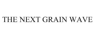 THE NEXT GRAIN WAVE trademark