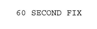 60 SECOND FIX trademark