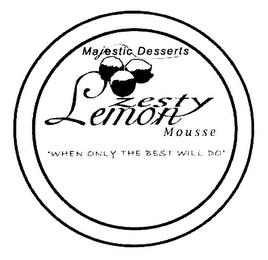 MAJESTIC DESSERTS ZESTY LEMON MOUSSE WHEN ONLY THE BEST WILL DO trademark