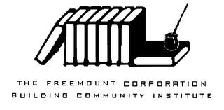 THE FREEMOUNT CORPORATION BUILDING COMMUNITY INSTITUTE trademark