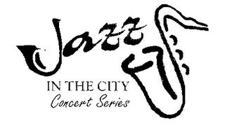 JAZZ IN THE CITY CONCERT SERIES trademark