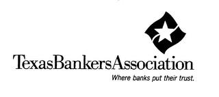 TEXAS BANKERS ASSOCIATION WHERE BANKS PUT THEIR TRUST. trademark