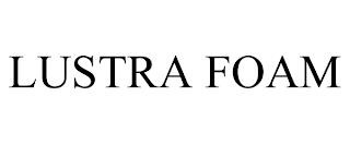 LUSTRA FOAM trademark