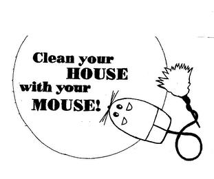 CLEAN YOUR HOUSE WITH YOUR MOUSE! trademark