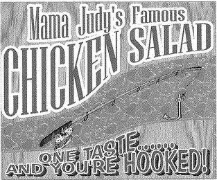 MAMA JUDY'S FAMOUS CHICKEN SALAD ONE TASTE...... AND YOUR HOOKED! trademark