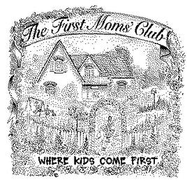 THE FIRST MOMS CLUB/WHERE KIDS COME FIRST trademark