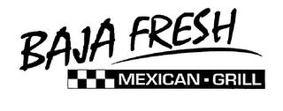 BAJA FRESH MEXICAN - GRILL trademark