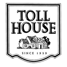 TOLL HOUSE SINCE 1939 trademark