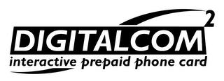 DIGITALCOM 2 INTERACTIVE PREPAID PHONE CARD trademark