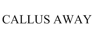 CALLUS AWAY trademark