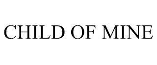 CHILD OF MINE trademark