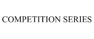 COMPETITION SERIES trademark