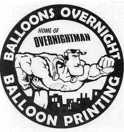 HOME OF OVERNIGHTMAN BALLOONS OVERNIGHT BALLOON PRINTING trademark