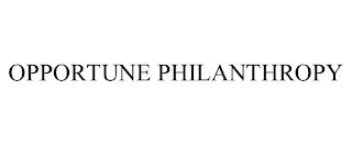 OPPORTUNE PHILANTHROPY trademark