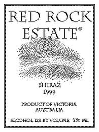 RED ROCK ESTATE SHIRAZ 1999 PRODUCT OF VICTORIA AUSTRALIA ALCOHOL 12% BY VOLUME 750 ML trademark