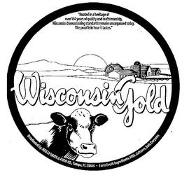 WISCONSIN GOLD DISTRIBUTED BY: REILLY DAIRY & FOOD CO., TAMPA, FL 33686 FARM FRESH INGREDIENTS: MILK, CULTURES, SALT, ENZYMES "ROOTED IN A HERITAGE OF OVER 150 YEARS OF QUALITY AND CRAFTMANSHIP, WISCONSIN CHEESEMAKING STANDARDS REMAIN UNSURPASSED TODAY. THE PROOF IS IN HOW IT TASTES." trademark