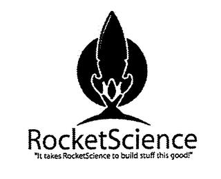 ROCKETSCIENCE "IT TAKES ROCKETSCIENCE TO BUILD STUFF THIS GOOD!" trademark