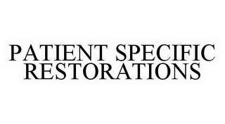 PATIENT SPECIFIC RESTORATIONS trademark