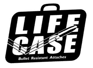 LIFE CASE BULLET RESISTANT ATTACHES trademark