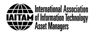 IAITAM INTERNATIONAL ASSOCIATION OF INFORMATION TECHNOLOGY ASSET MANAGERS trademark