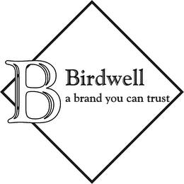 B BIRDWELL A BRAND YOU CAN TRUST trademark