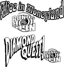 ALICE IN MONEYLAND BONUS SPIN DIAMOND QUEST! BONUS SPIN trademark