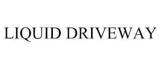 LIQUID DRIVEWAY trademark