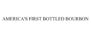 AMERICA'S FIRST BOTTLED BOURBON trademark