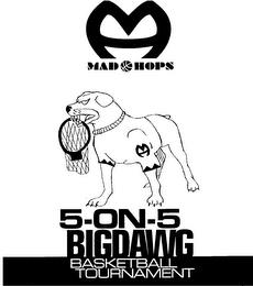 MAD HOPS 5-ON-5 BIGDAWG BASKETBALL TOURNAMENT trademark