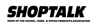 SHOPTALK VOICE OF THE SCHOOL, HOME, & OFFICE PRODUCTS ASSOCIATION trademark