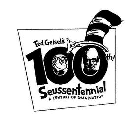 TED GEISEL'S 100TH! SEUSSENTENNIAL A CENTURY OF IMAGINATION trademark