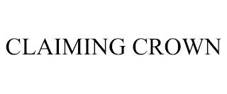 CLAIMING CROWN trademark