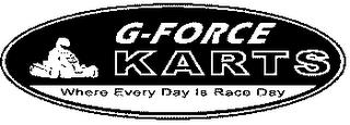 G-FORCE KARTS WHERE EVERY DAY IS RACE DAY trademark