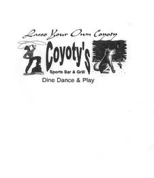 LASSO YOUR OWN COYOTY COYOTY'S SPORTS BAR & GRILL DINE DANCE & PLAY trademark